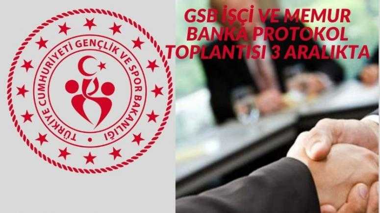 GSB İŞ&Ccedil;İ VE MEMUR BANKA PROTOKOL TOPLANTISI 3 ARALIKTA