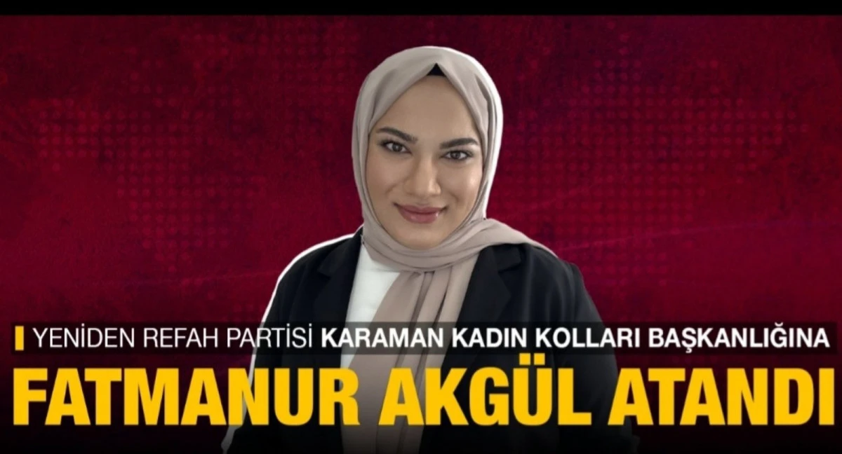 Yeniden Refah Partisi Karaman Kadın Kolları Başkanı Fatmanur Akg&uuml;l 